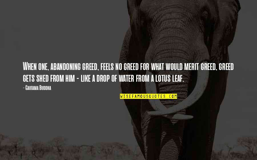 Drop A Quotes By Gautama Buddha: When one, abandoning greed, feels no greed for