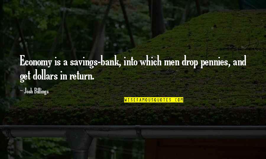 Drop A Quotes By Josh Billings: Economy is a savings-bank, into which men drop