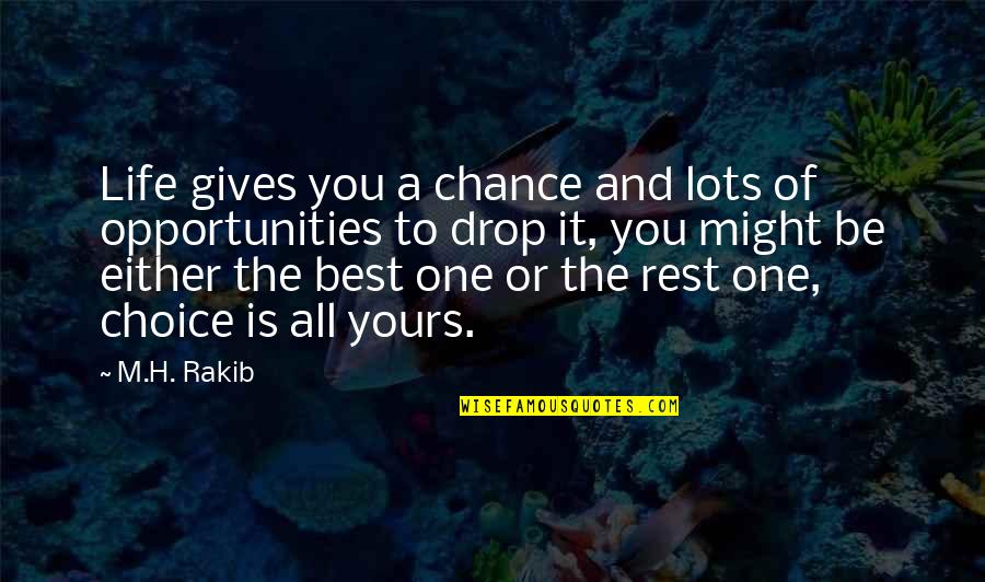 Drop A Quotes By M.H. Rakib: Life gives you a chance and lots of