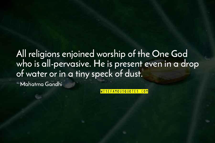 Drop A Quotes By Mahatma Gandhi: All religions enjoined worship of the One God