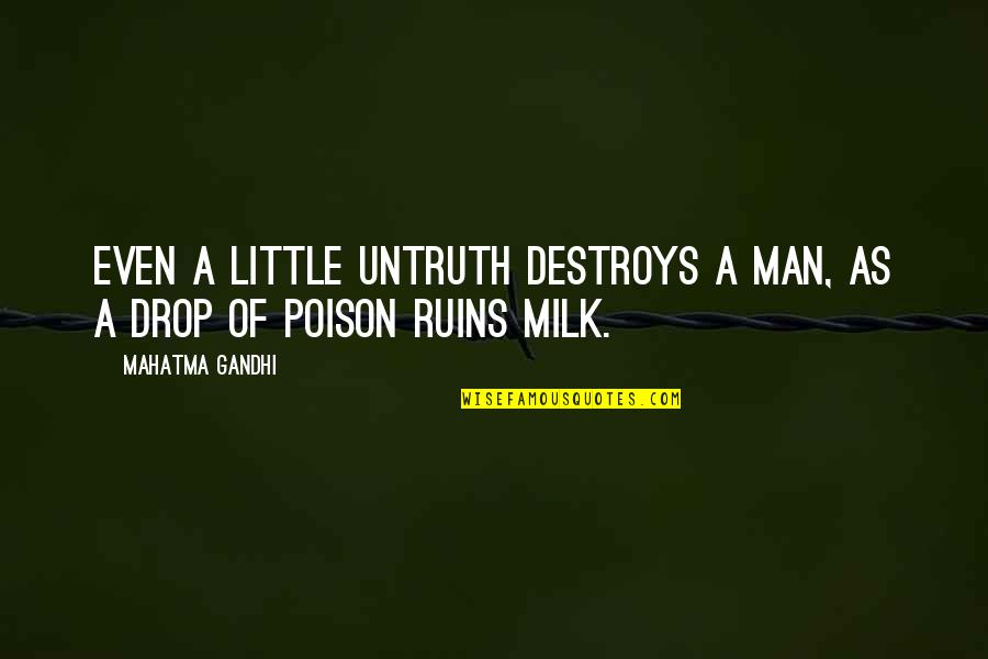 Drop A Quotes By Mahatma Gandhi: Even a little untruth destroys a man, as