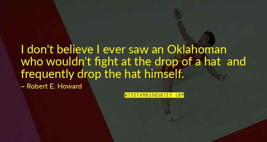 Drop A Quotes By Robert E. Howard: I don't believe I ever saw an Oklahoman