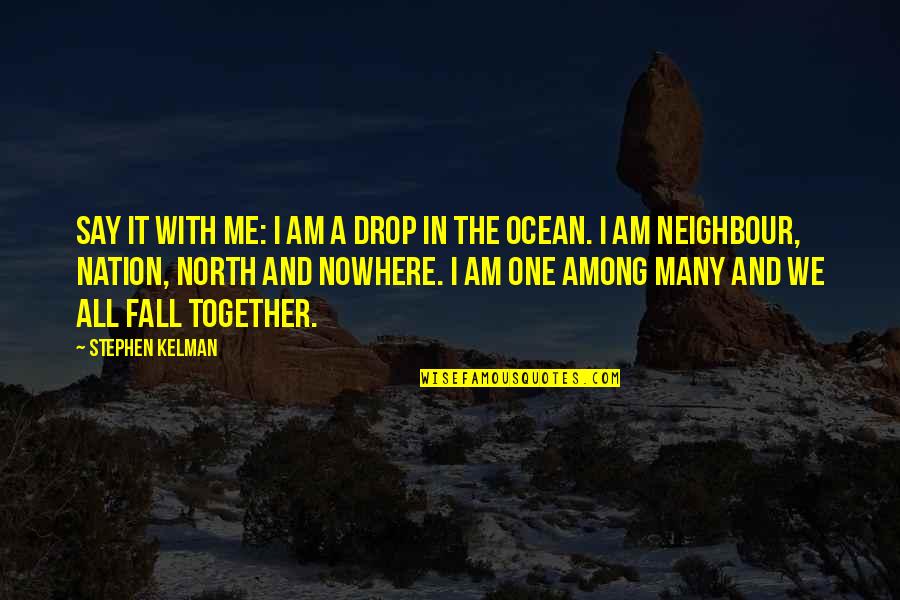Drop And Ocean Quotes By Stephen Kelman: Say it with me: I am a drop Drop And Ocean Quotes By Stephen Kelman: Say it with me: I am a drop
