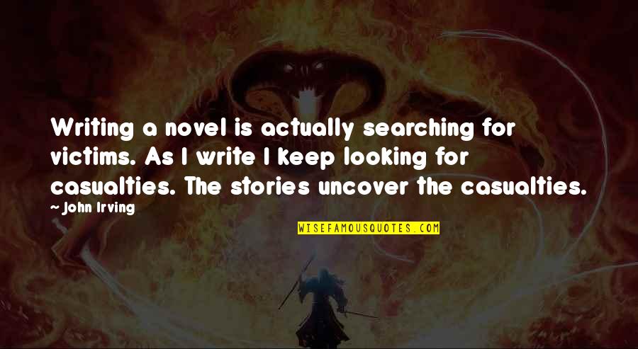 Drop Dead Fred Gladiolus Quotes By John Irving: Writing a novel is actually searching for victims.