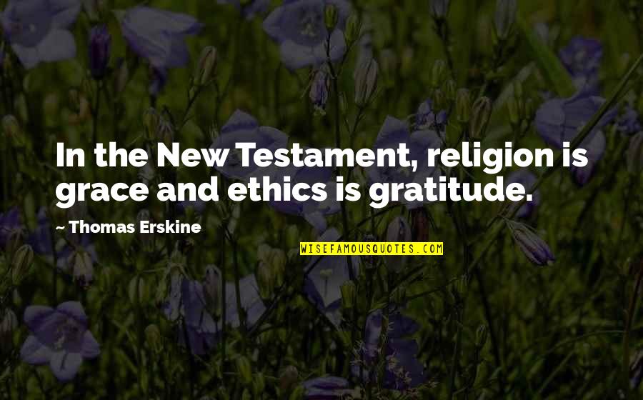 Drop Editor Quotes By Thomas Erskine: In the New Testament, religion is grace and