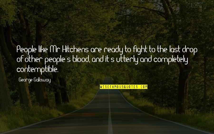 Drop It Like Quotes By George Galloway: People like Mr Hitchens are ready to fight