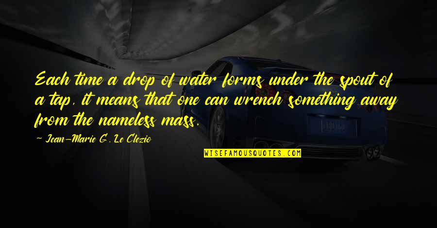 Drop Of Water Quotes By Jean-Marie G. Le Clezio: Each time a drop of water forms under