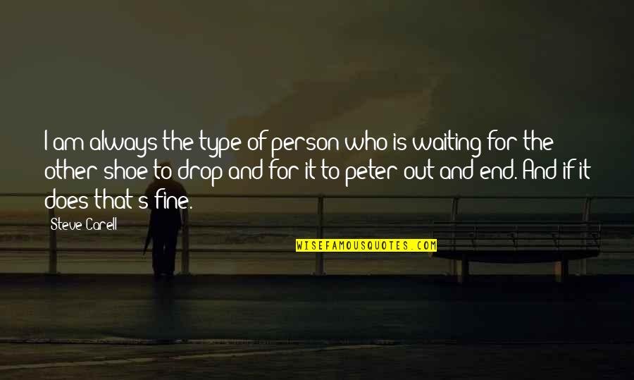 Drop Out Quotes By Steve Carell: I am always the type of person who