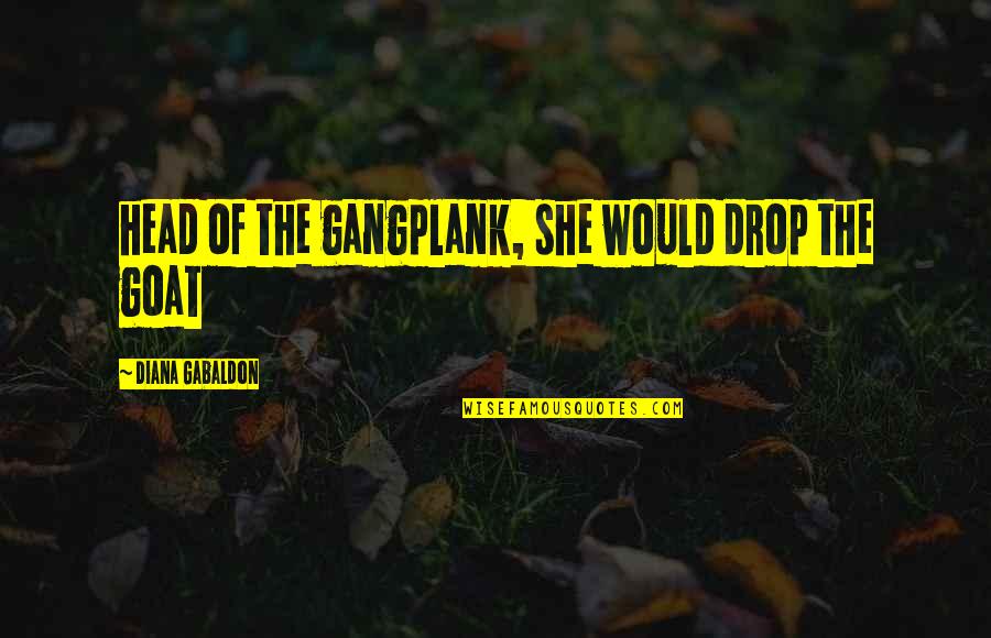 Drop Quotes By Diana Gabaldon: head of the gangplank, she would drop the