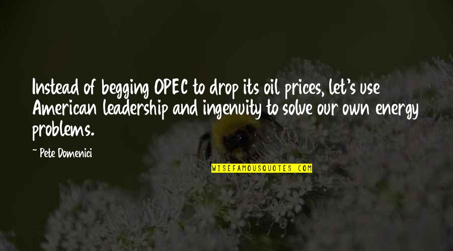 Drop Quotes By Pete Domenici: Instead of begging OPEC to drop its oil