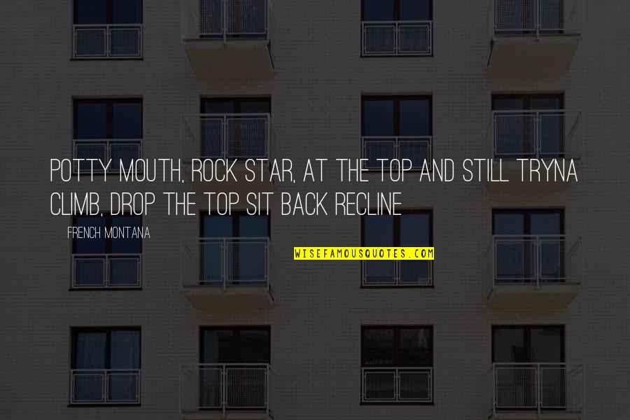 Drop The Rock Quotes By French Montana: Potty mouth, rock star, at the top and