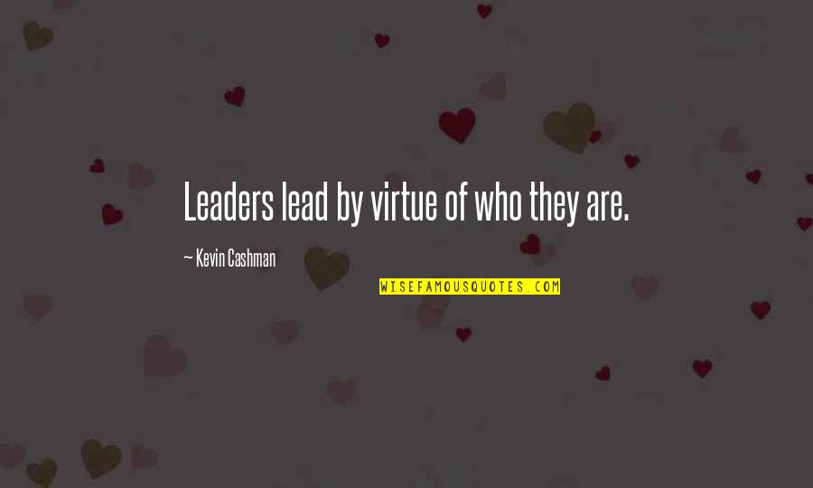 Drop The Stones Quotes By Kevin Cashman: Leaders lead by virtue of who they are.