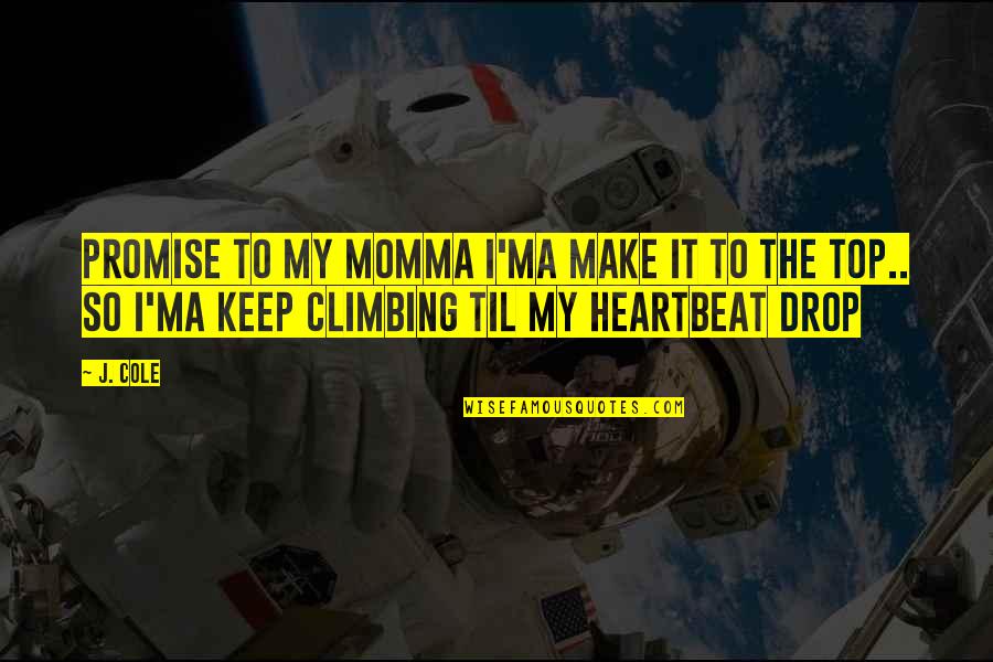 Drop Top Quotes By J. Cole: Promise to my momma I'ma make it to