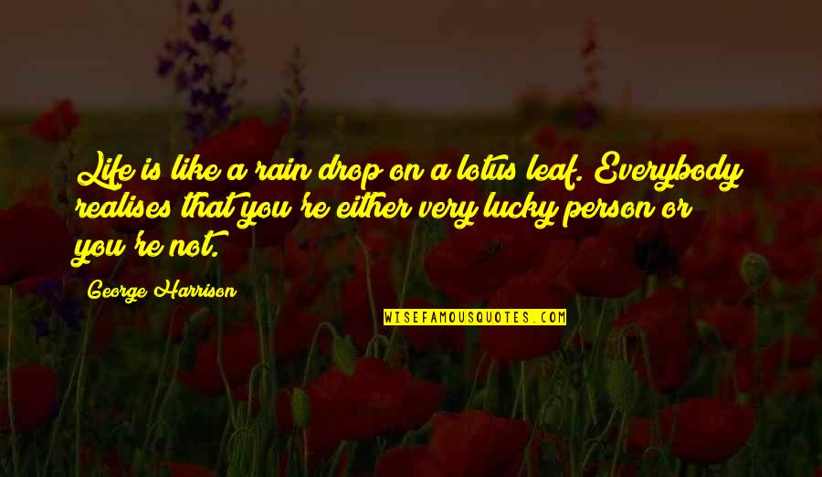 Drop You Like Quotes By George Harrison: Life is like a rain drop on a
