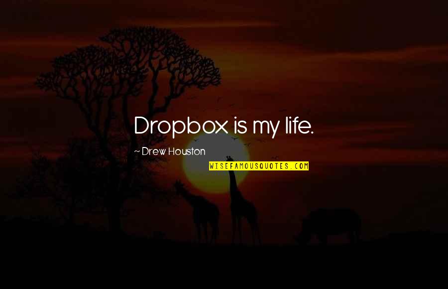 Dropbox Drew Houston Quotes By Drew Houston: Dropbox is my life.