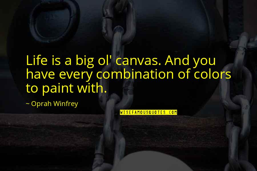 Dropcloth Quotes By Oprah Winfrey: Life is a big ol' canvas. And you