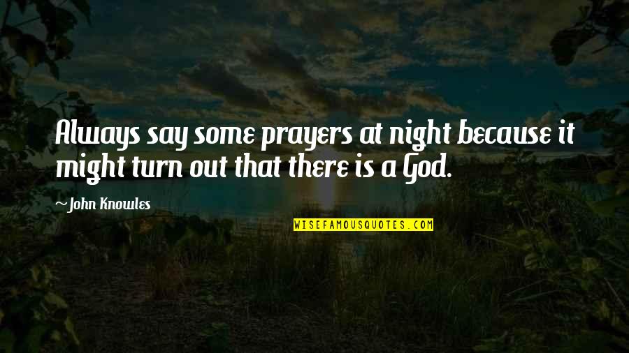 Dropout Rate Quotes By John Knowles: Always say some prayers at night because it