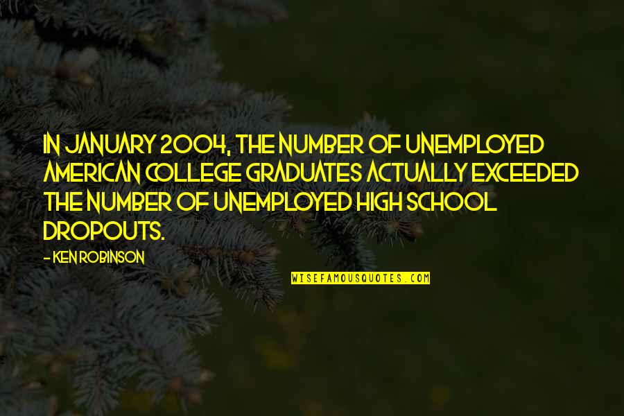 Dropouts Quotes By Ken Robinson: In January 2004, the number of unemployed American