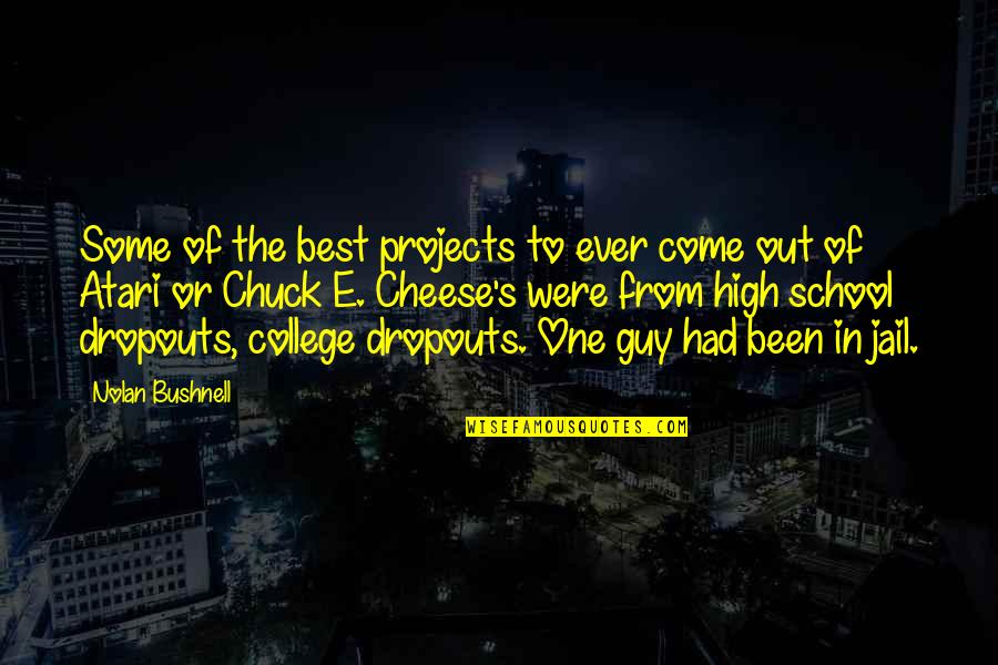 Dropouts Quotes By Nolan Bushnell: Some of the best projects to ever come