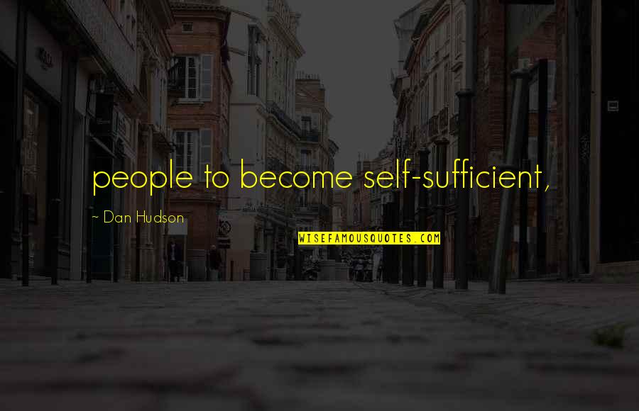 Dropp Quotes By Dan Hudson: people to become self-sufficient,