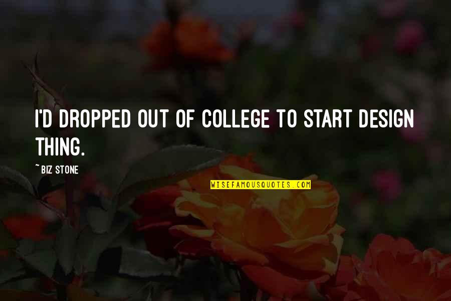 Dropped Out Of College Quotes By Biz Stone: I'd dropped out of college to start design