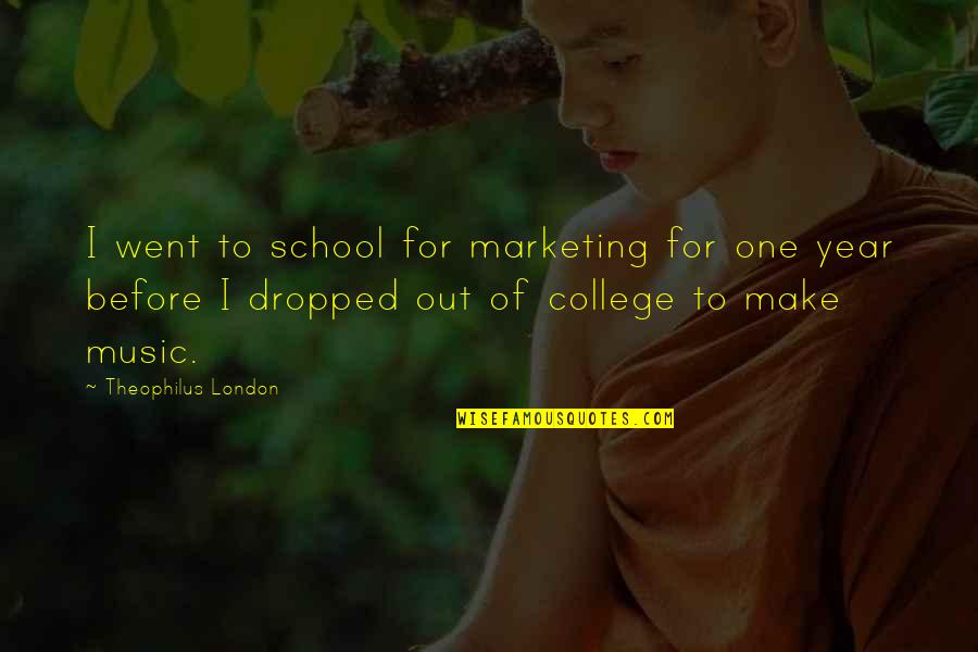 Dropped Out Of College Quotes By Theophilus London: I went to school for marketing for one