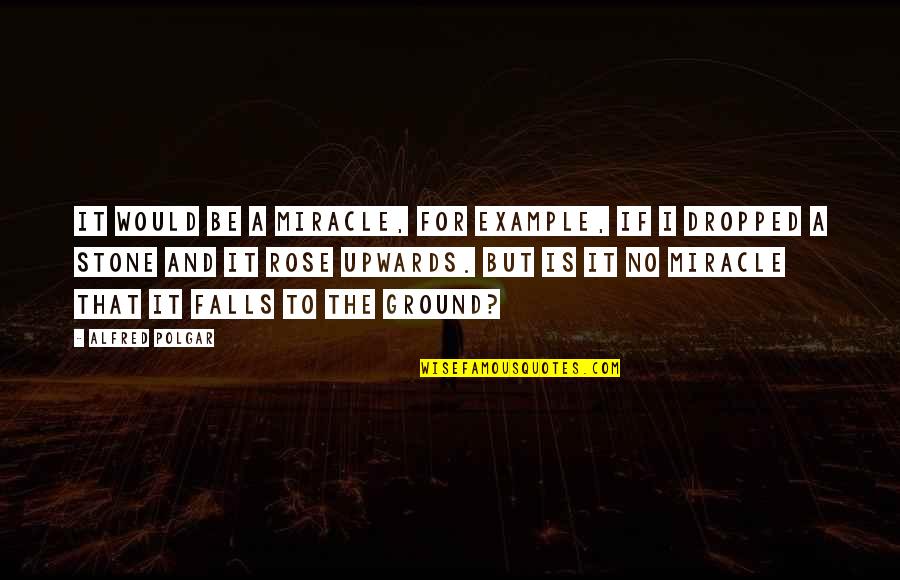 Dropped Quotes By Alfred Polgar: It would be a miracle, for example, if Dropped Quotes By Alfred Polgar: It would be a miracle, for example, if