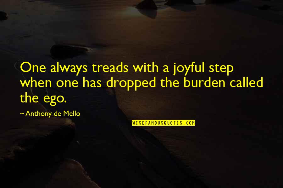 Dropped Quotes By Anthony De Mello: One always treads with a joyful step when Dropped Quotes By Anthony De Mello: One always treads with a joyful step when