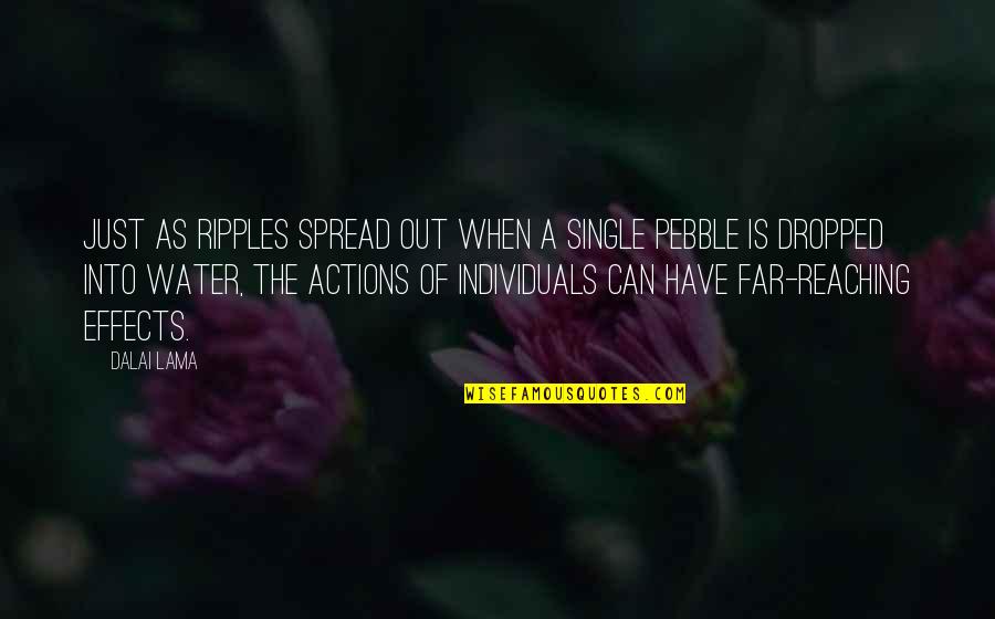 Dropped Quotes By Dalai Lama: Just as ripples spread out when a single Dropped Quotes By Dalai Lama: Just as ripples spread out when a single