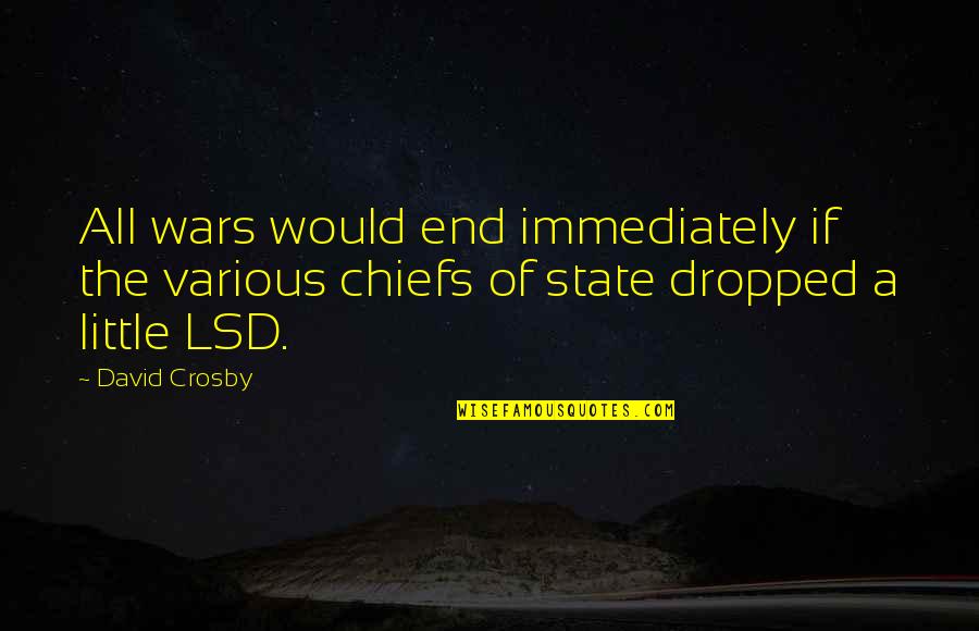Dropped Quotes By David Crosby: All wars would end immediately if the various