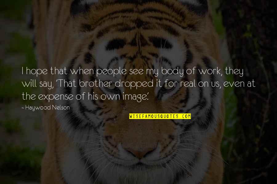 Dropped Quotes By Haywood Nelson: I hope that when people see my body Dropped Quotes By Haywood Nelson: I hope that when people see my body
