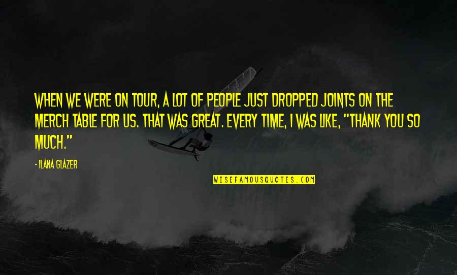 Dropped Quotes By Ilana Glazer: When we were on tour, a lot of Dropped Quotes By Ilana Glazer: When we were on tour, a lot of