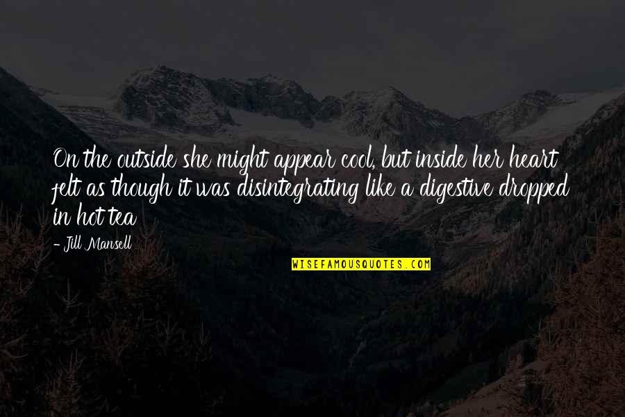 Dropped Quotes By Jill Mansell: On the outside she might appear cool, but Dropped Quotes By Jill Mansell: On the outside she might appear cool, but