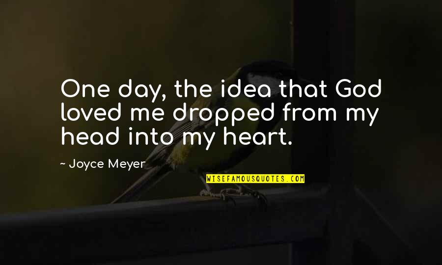 Dropped Quotes By Joyce Meyer: One day, the idea that God loved me