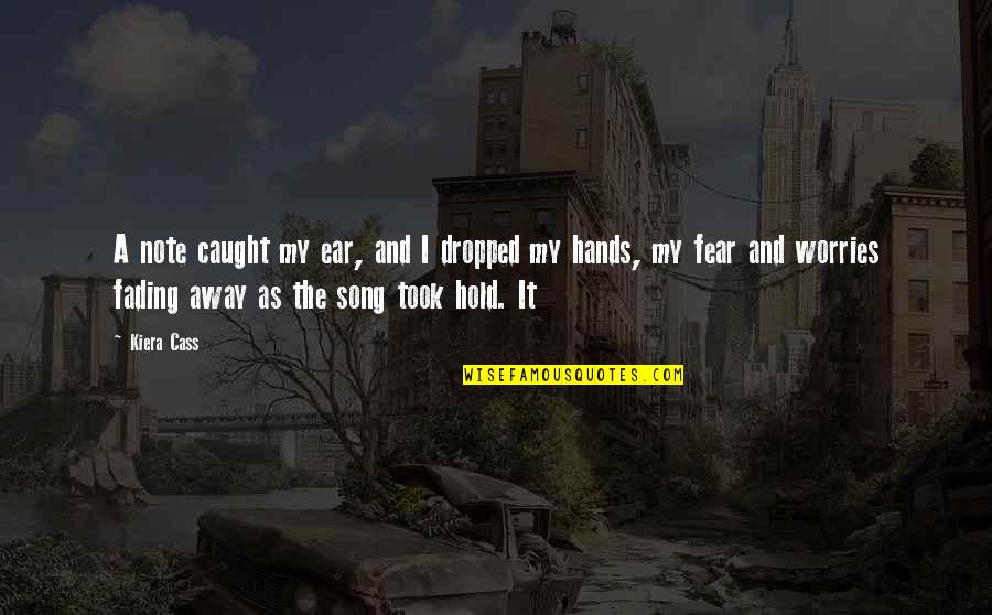 Dropped Quotes By Kiera Cass: A note caught my ear, and I dropped Dropped Quotes By Kiera Cass: A note caught my ear, and I dropped