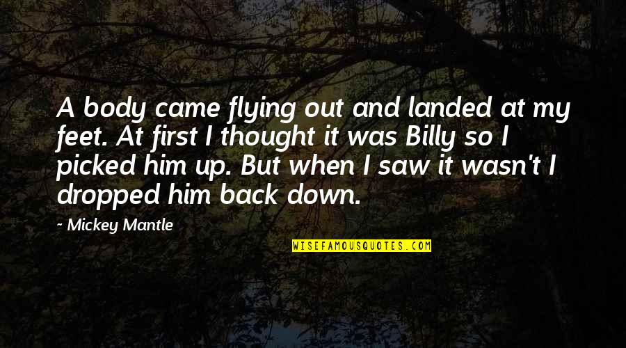 Dropped Quotes By Mickey Mantle: A body came flying out and landed at Dropped Quotes By Mickey Mantle: A body came flying out and landed at