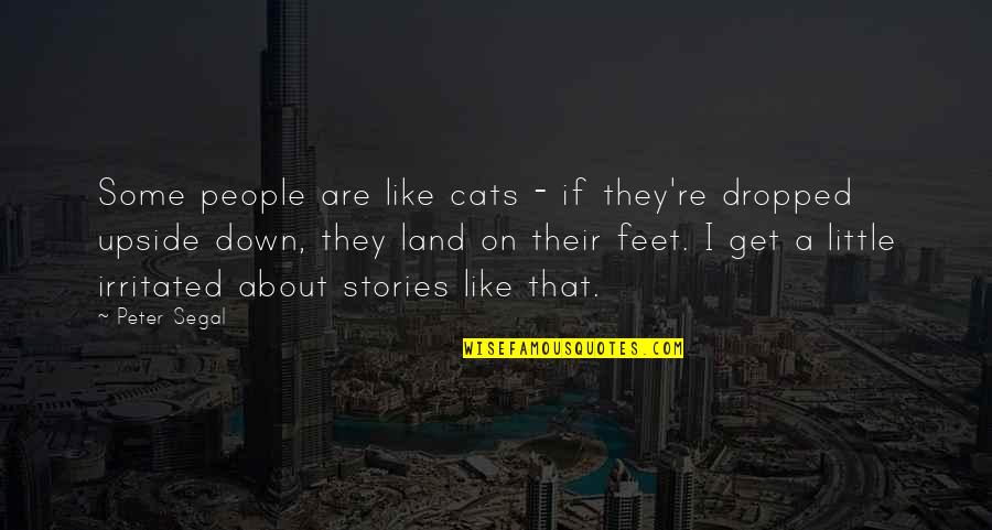 Dropped Quotes By Peter Segal: Some people are like cats - if they're Dropped Quotes By Peter Segal: Some people are like cats - if they're