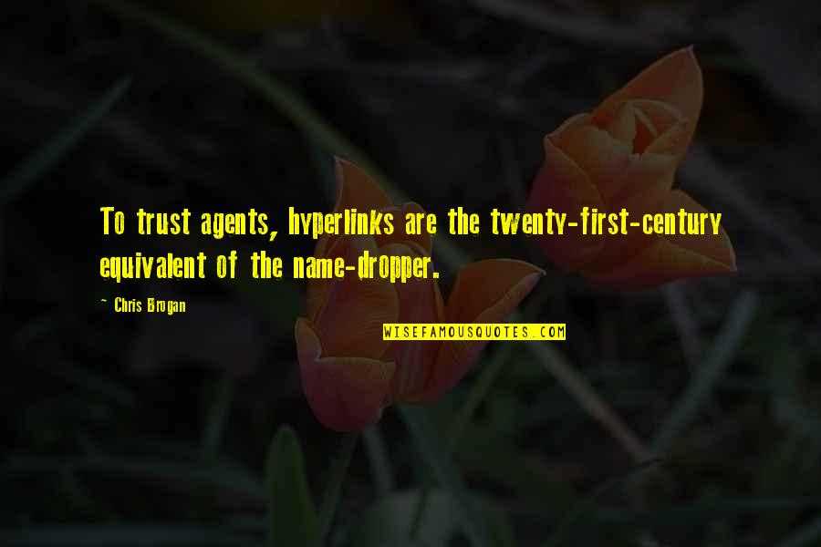 Dropper Quotes By Chris Brogan: To trust agents, hyperlinks are the twenty-first-century equivalent