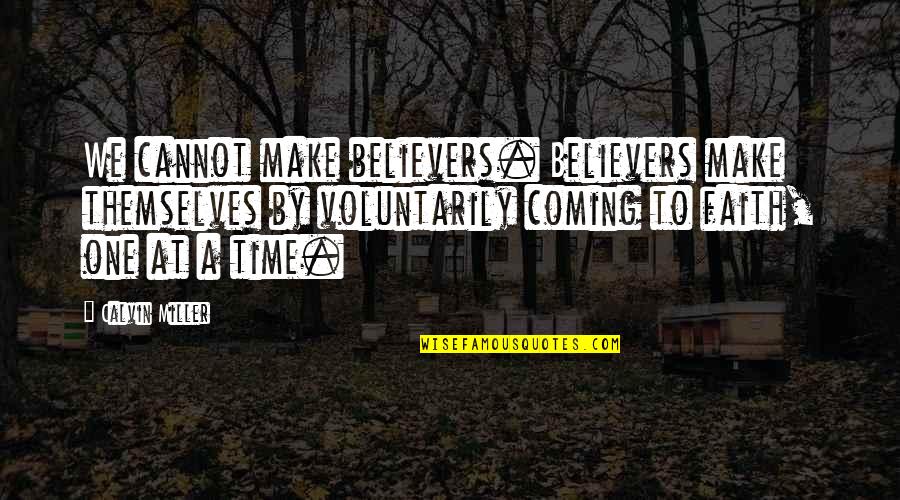 Dropping Pride Quotes By Calvin Miller: We cannot make believers. Believers make themselves by