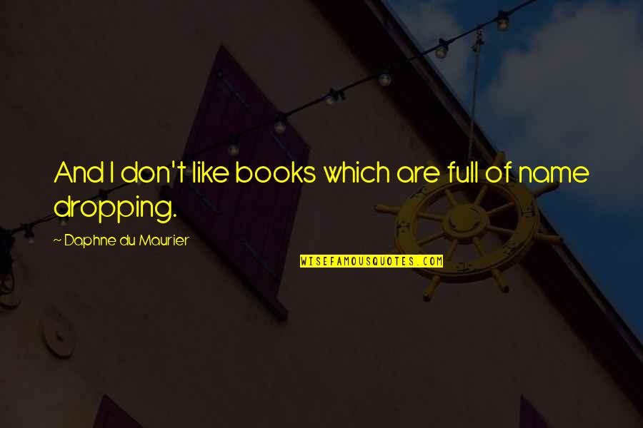 Dropping Quotes By Daphne Du Maurier: And I don't like books which are full