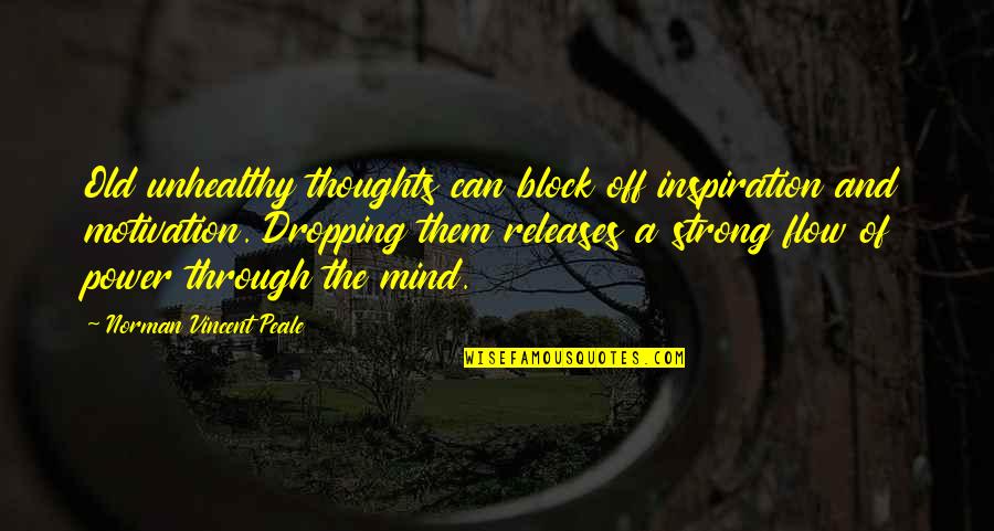 Dropping Quotes By Norman Vincent Peale: Old unhealthy thoughts can block off inspiration and