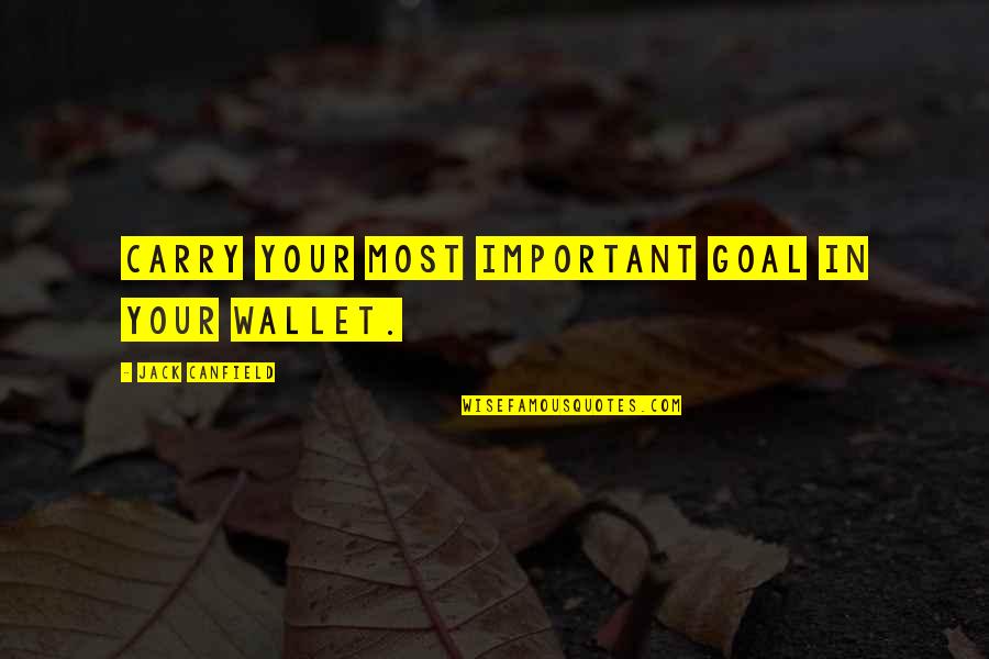 Dropping The Bass Quotes By Jack Canfield: Carry your most important goal in your wallet.