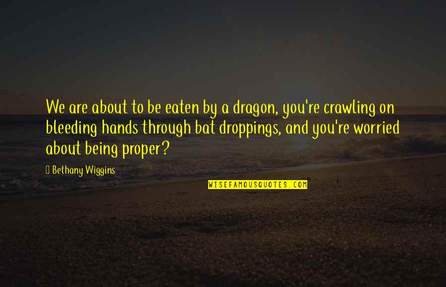 Droppings Quotes By Bethany Wiggins: We are about to be eaten by a