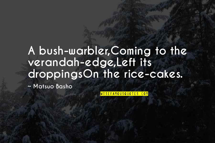 Droppings Quotes By Matsuo Basho: A bush-warbler,Coming to the verandah-edge,Left its droppingsOn the