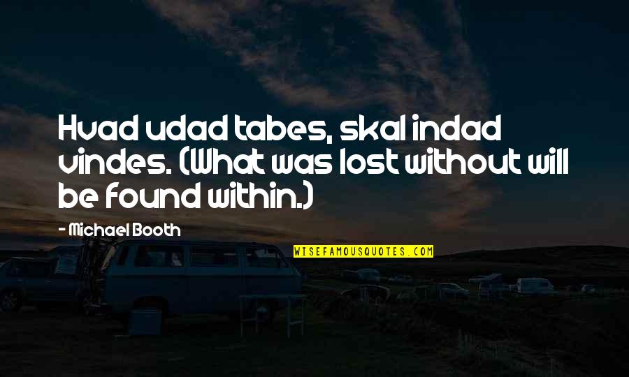 Droppped Quotes By Michael Booth: Hvad udad tabes, skal indad vindes. (What was