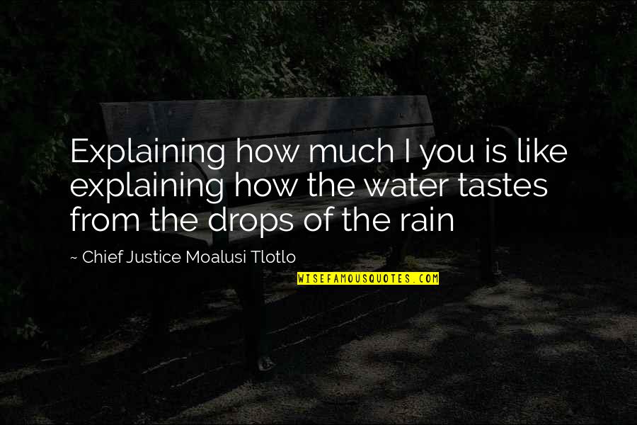 Drops Of Rain Quotes By Chief Justice Moalusi Tlotlo: Explaining how much I you is like explaining