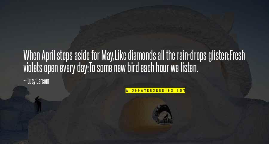 Drops Of Rain Quotes By Lucy Larcom: When April steps aside for May,Like diamonds all