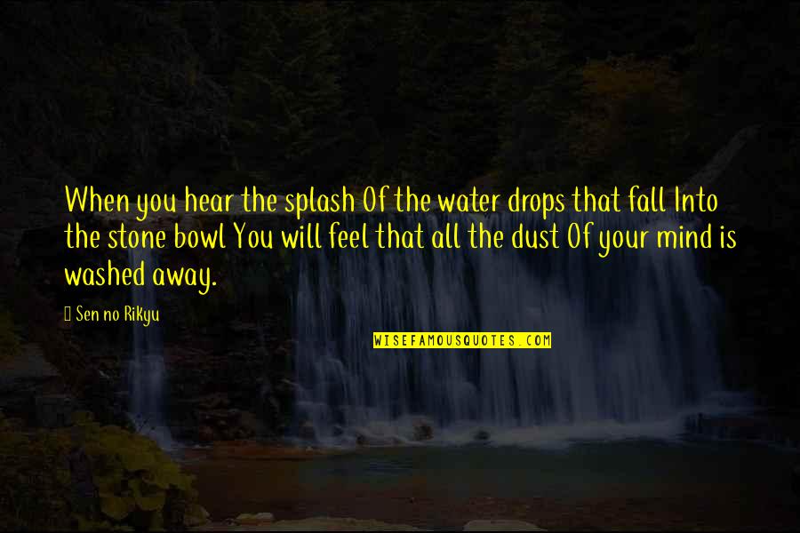 Drops Of Water Quotes By Sen No Rikyu: When you hear the splash Of the water