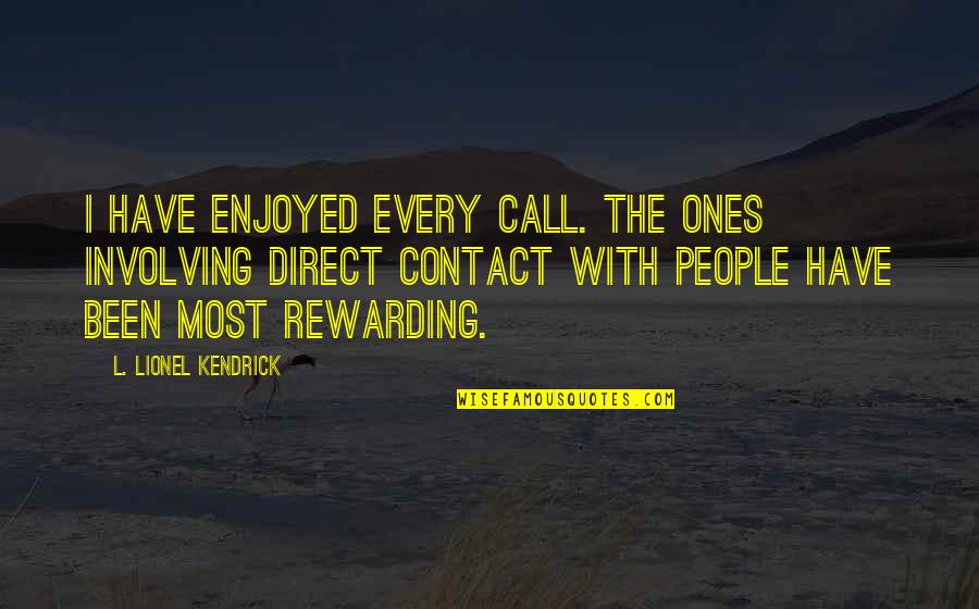 Dropsical Affection Quotes By L. Lionel Kendrick: I have enjoyed every call. The ones involving
