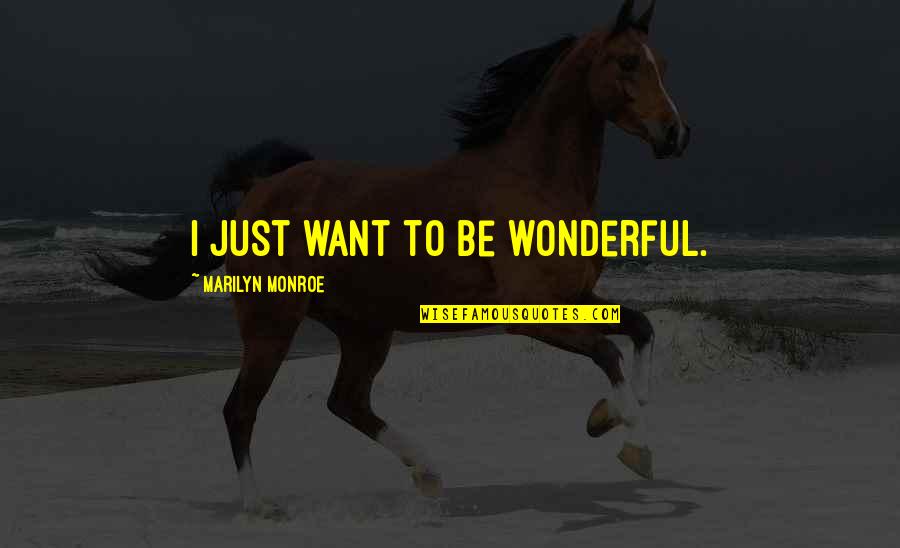 Dropsical Quotes By Marilyn Monroe: I just want to be wonderful. Dropsical Quotes By Marilyn Monroe: I just want to be wonderful.
